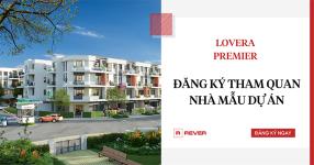 Đơn vị phân phối Rever mời quý Khách Hàng đăng ký tham quan nhà mẫu dự án Lovera Premier