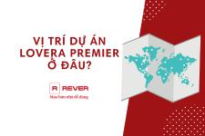 Vị trí dự án Lovera Premier ở đâu và tiềm năng phát triển thế nào?