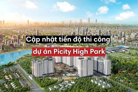 Cập nhật tiến độ thi công dự án Picity High Park (Mới Nhất)
