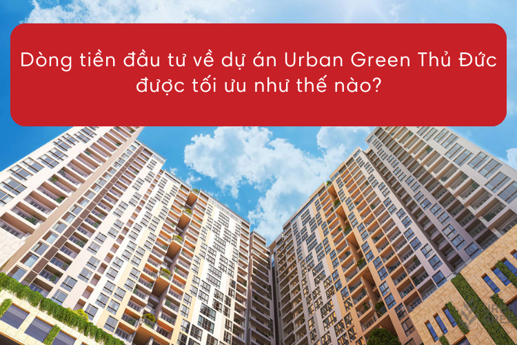 Dòng tiền đầu tư dự Urban Green được tối ưu như thế nào?