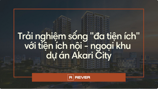 Tiện ích nội - ngoại khu dự án Akari City giai đoạn 2 có điểm gì hấp hẫn?