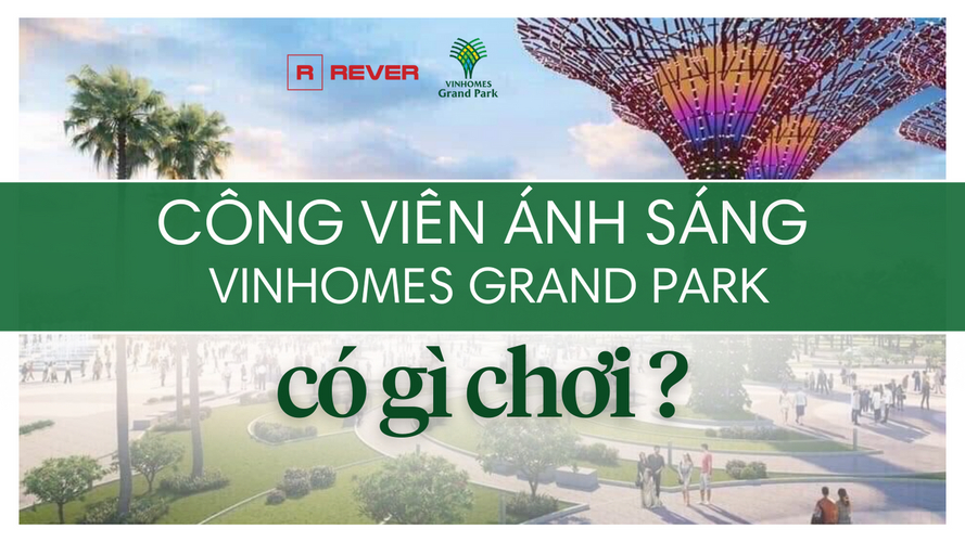 Công viên ánh sáng Vinhomes Grand Park quận 9 có gì chơi, giá vé bao nhiêu? Công viên ánh sáng Vinhomes Grand Park quận 9 có gì chơi, giá vé bao nhiêu?