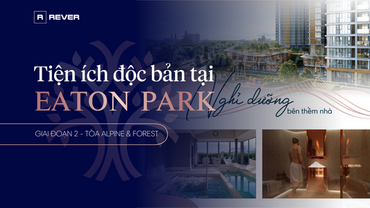 Những tiện ích độc bản tại Eaton Park Mai Chí Thọ Quận 2