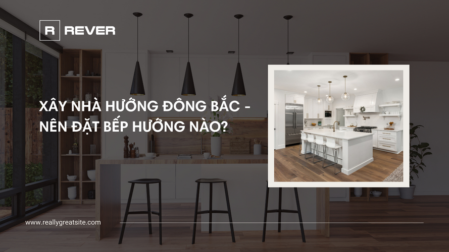 Xây nhà hướng đông bắc - Nhà hướng Đông Bắc đặt bếp hướng nào? Xây nhà hướng đông bắc - Nhà hướng Đông Bắc đặt bếp hướng nào?