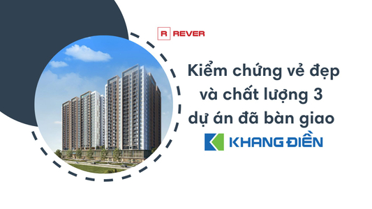 Kiểm chứng vẻ đẹp và chất lượng 3 chung cư đã bàn giao của Khang Điền - CĐT dự án The Privia