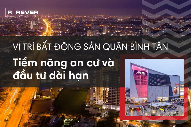Vị trí bất động sản quận Bình Tân - Tiềm năng an cư và đầu tư dài hạn