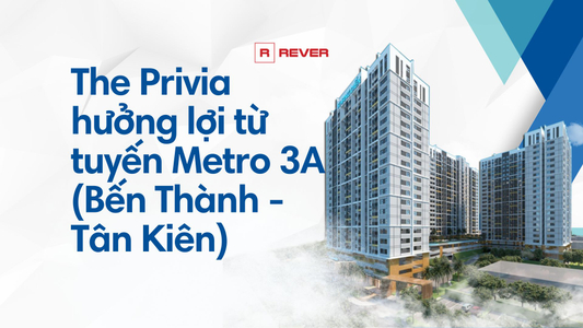 The Privia hưởng lợi từ tuyến Metro 3A (Bến Thành - Tân Kiên)