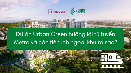 Dự án Urban Green hưởng lợi từ tuyến Metro và các tiện ích ngoại khu ra sao?
