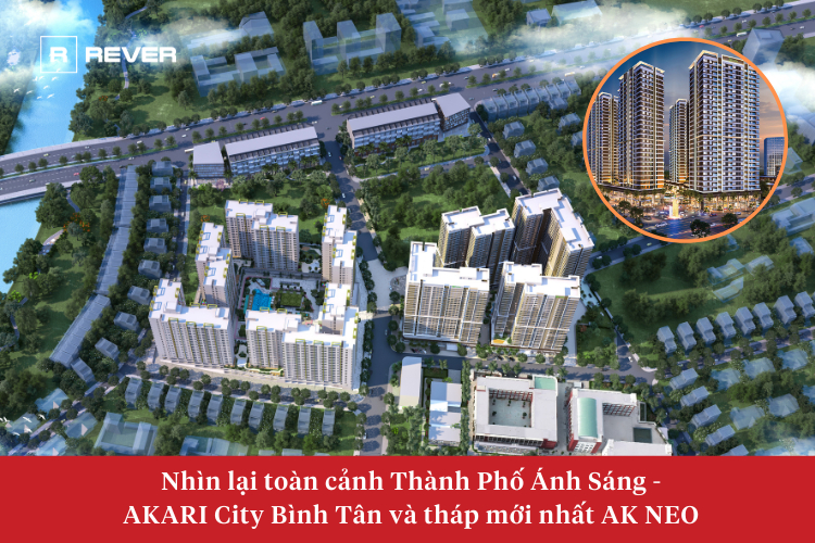 Nhìn lại toàn cảnh Thành Phố Ánh Sáng - AKARI City Bình Tân và tháp mới nhất AK NEO